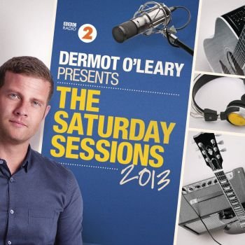 Dermot O'Leary Presents The Saturday Sessions 2013