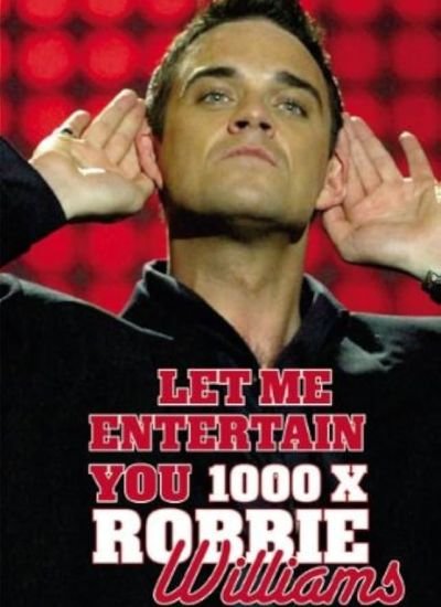 Let Me Entertain You - 1000 X Robbie