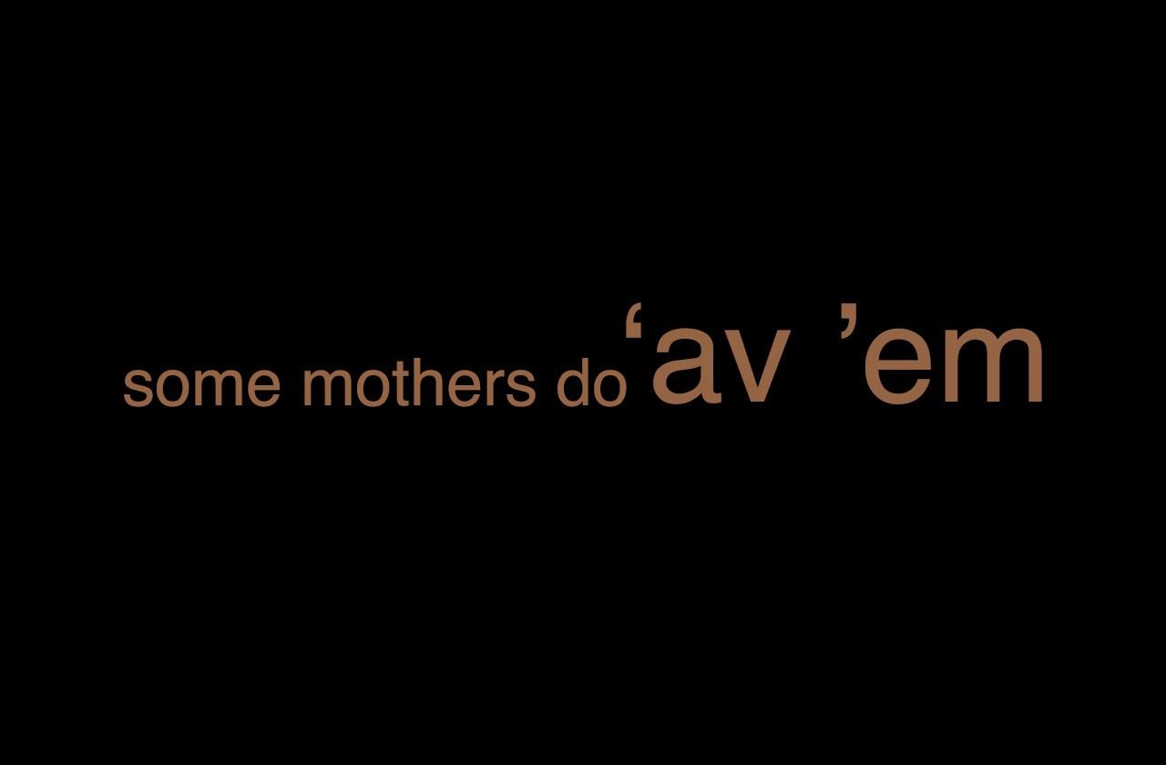 Some Mothers Do 'Ave 'Em
